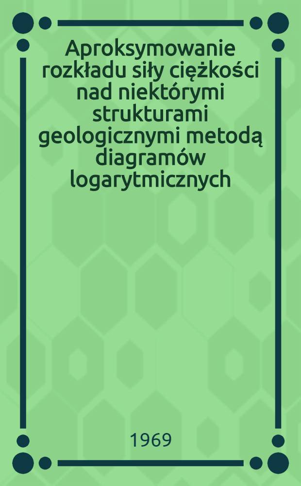 Aproksymowanie rozkładu siły ciężkości nad niekt&oacute;rymi strukturami geologicznymi metodą diagram&oacute;w logarytmicznych