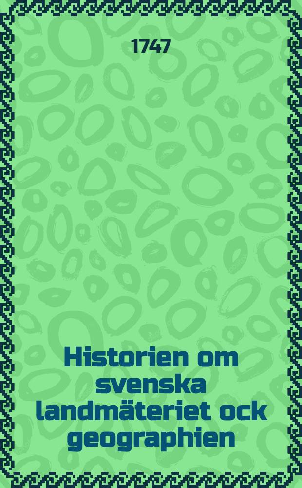 Historien om svenska landmäteriet ock geographien