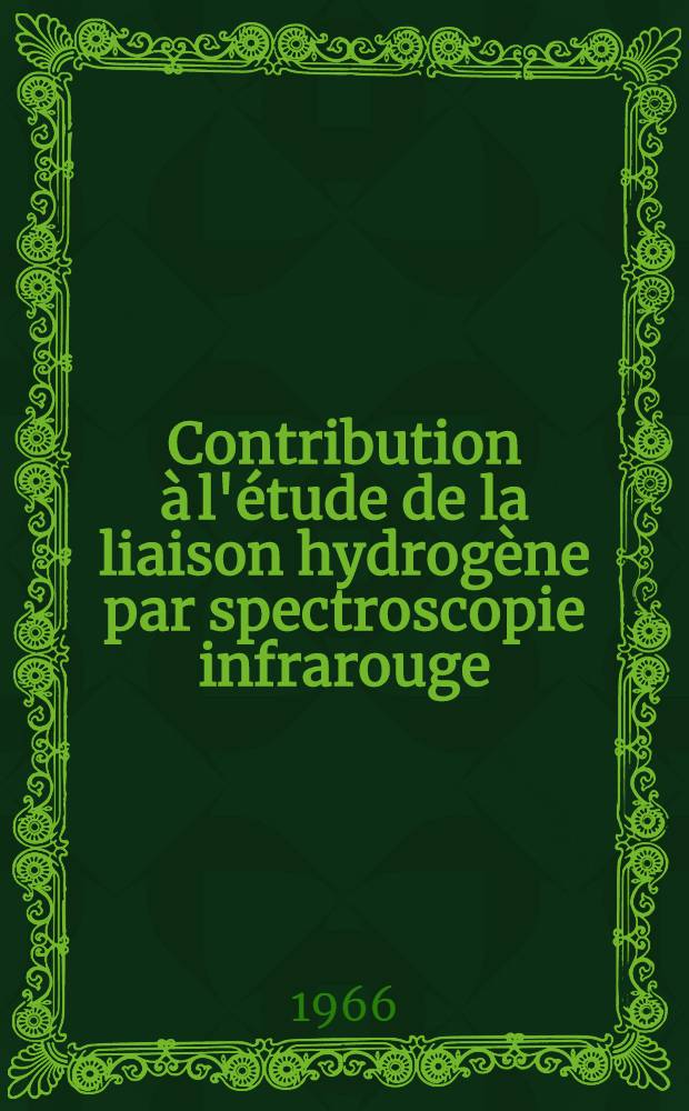 Contribution à l'étude de la liaison hydrogène par spectroscopie infrarouge: 1-re thèse; Propositions données par la Faculté: 2-e thèse: Thèses présentées à la Faculté des sciences de l'Univ. de Paris ... / par Claude Fagot