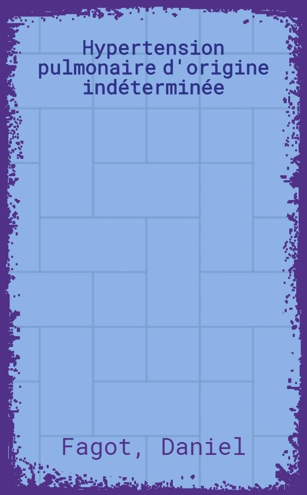 Hypertension pulmonaire d'origine indéterminée : (À propos de 21 observations) : Thèse ..