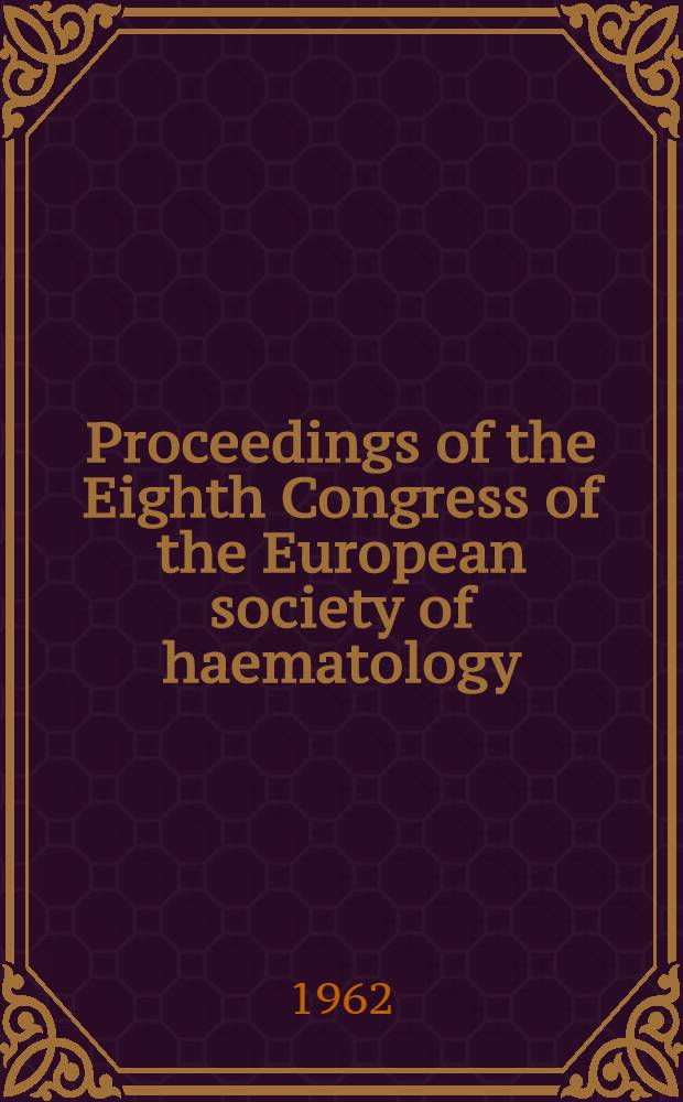 Proceedings of the Eighth Congress of the European society of haematology : [Vienna. 1961]. P. 2