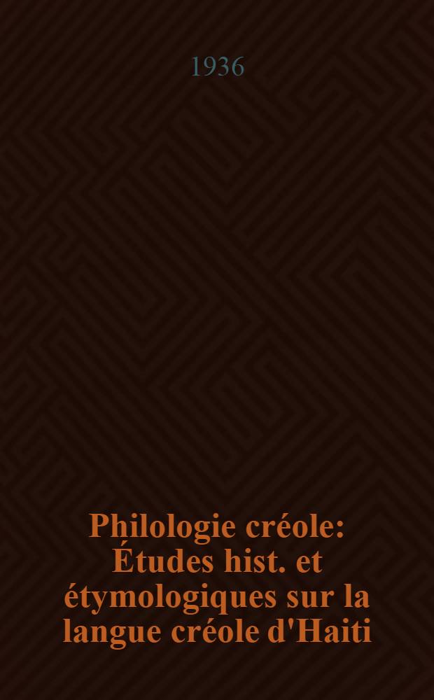 Philologie créole : Études hist. et étymologiques sur la langue créole d'Haiti