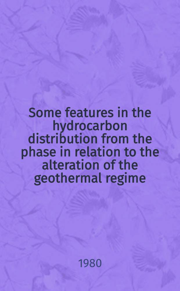 Some features in the hydrocarbon distribution from the phase in relation to the alteration of the geothermal regime : (With ref. to oil a. gas basins in the Southern-Western part of the Pacific Ocean) : Rep. of the USSR delegation at the XVIIth sess. CCOP (Nov. 4-17, 1980, Bangkok, Thailand)