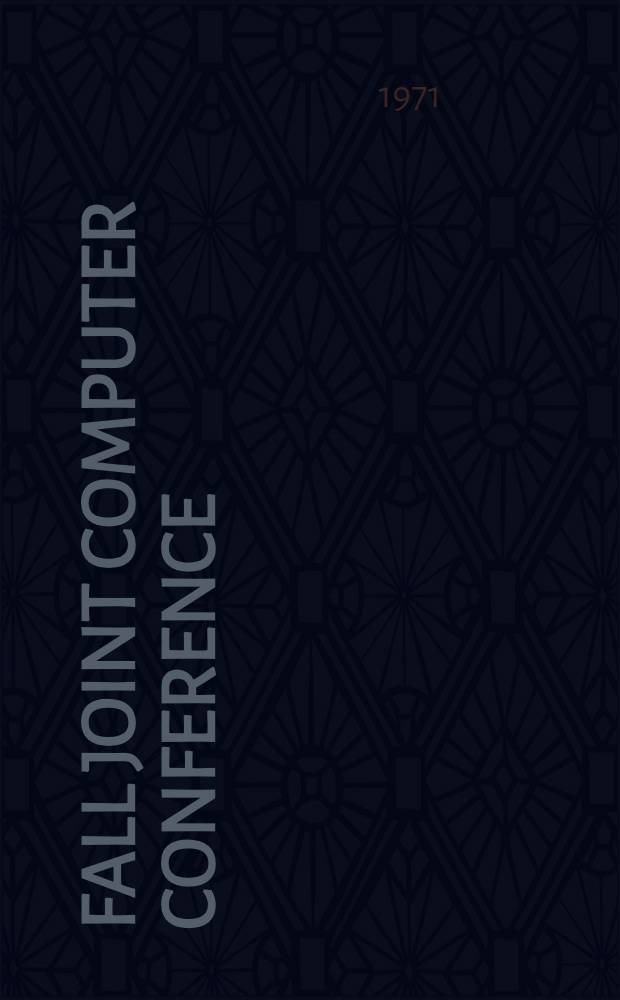 Fall joint computer conference: Nov. 16-18 1971, Las Vegas, Nevada