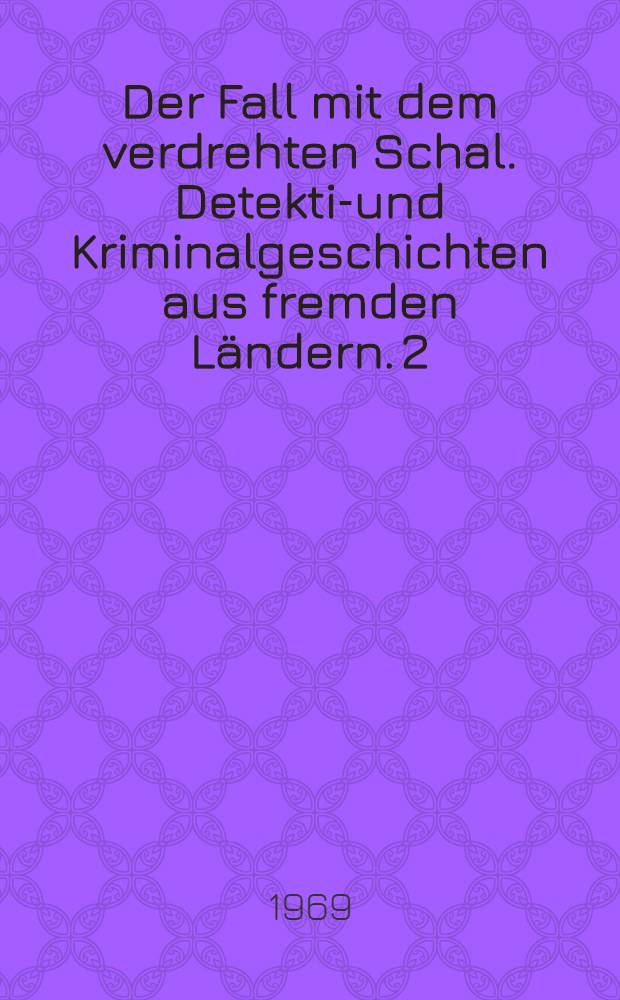 Der Fall mit dem verdrehten Schal. Detektiv- und Kriminalgeschichten aus fremden Ländern. [2]