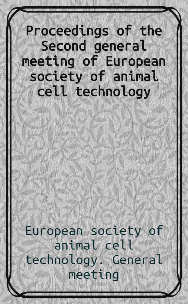 Proceedings of the Second general meeting of European society of animal cell technology : Held ... Paris, France, 23-26 May 1978