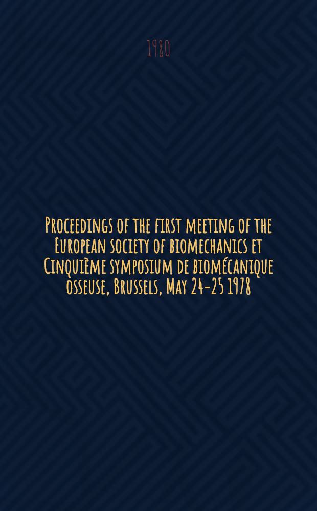 Proceedings of the first meeting of the European society of biomechanics et Cinquième symposium de biomécanique osseuse, Brussels, May 24-25 1978