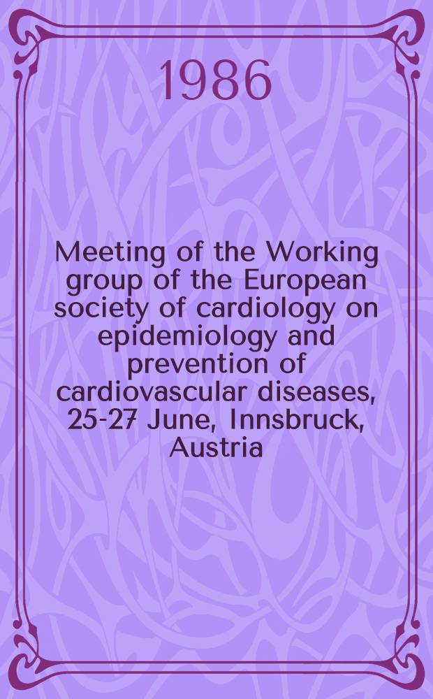 Meeting of the Working group of the European society of cardiology on epidemiology and prevention of cardiovascular diseases, 25-27 June, Innsbruck, Austria