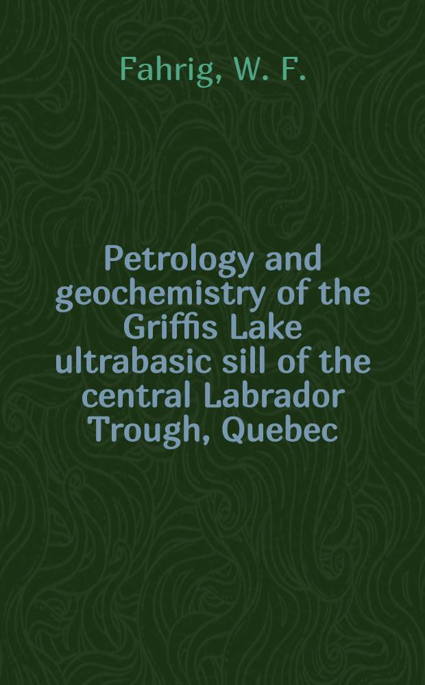Petrology and geochemistry of the Griffis Lake ultrabasic sill of the central Labrador Trough, Quebec