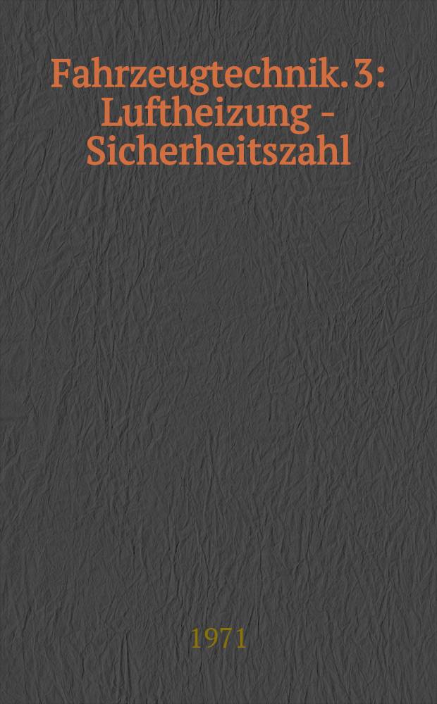 Fahrzeugtechnik. 3 : Luftheizung - Sicherheitszahl