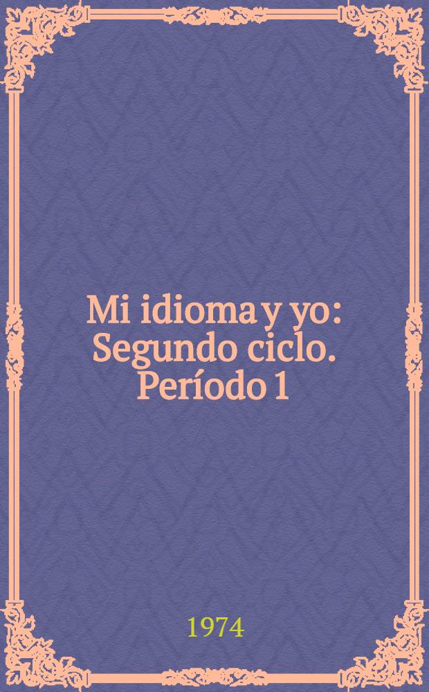 Mi idioma y yo : Segundo ciclo. Período 1