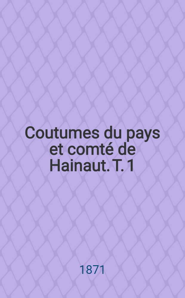 Coutumes du pays et comté de Hainaut. T. 1