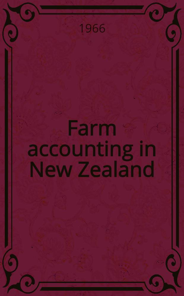 Farm accounting in New Zealand : Prep. by the Farm research com. of the New Zealand society of accountants' Board of research and publications