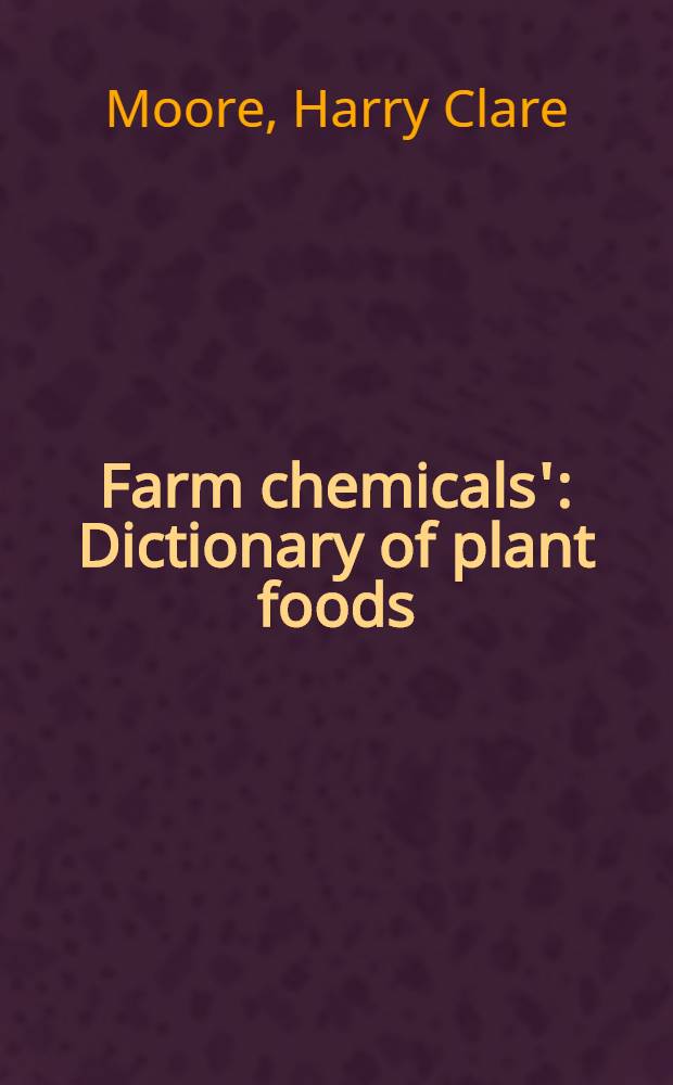Farm chemicals' : Dictionary of plant foods : A guide to fertilizer materials and terms