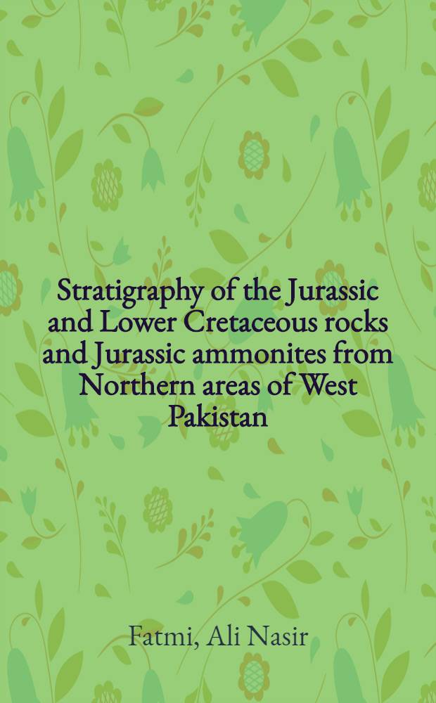 Stratigraphy of the Jurassic and Lower Cretaceous rocks and Jurassic ammonites from Northern areas of West Pakistan