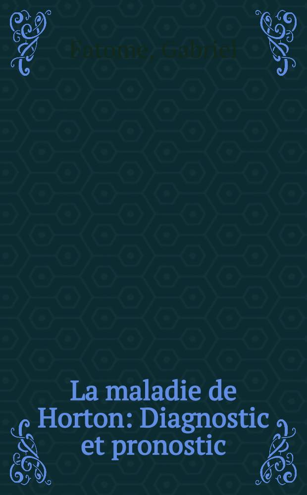 La maladie de Horton : Diagnostic et pronostic : À propos de 10 observ. personnelles et d'une revue de la littérature : Thèse