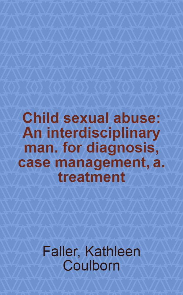 Child sexual abuse : An interdisciplinary man. for diagnosis, case management, a. treatment