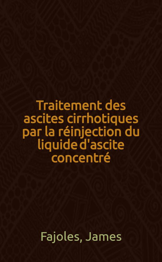 Traitement des ascites cirrhotiques par la réinjection du liquide d'ascite concentré : Thèse ..
