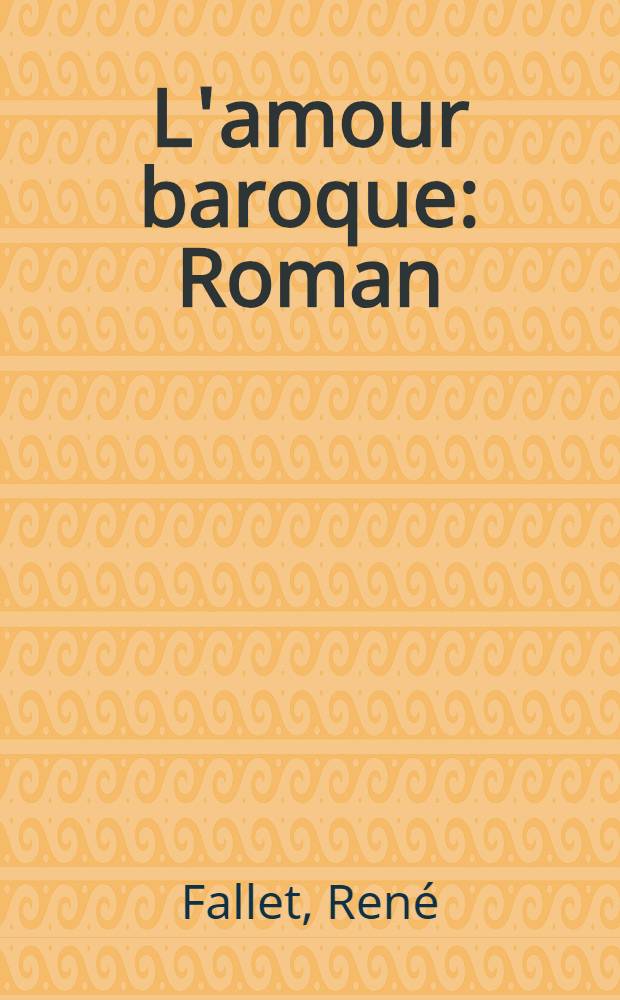 L'amour baroque : Roman