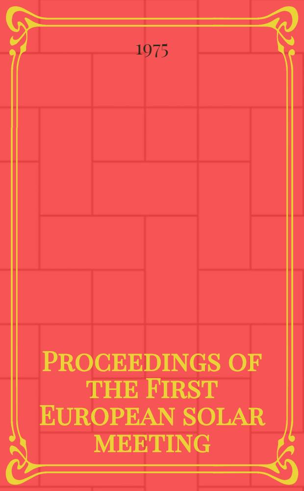 Proceedings of the First European solar meeting (Florence, February 25-27, 1975)