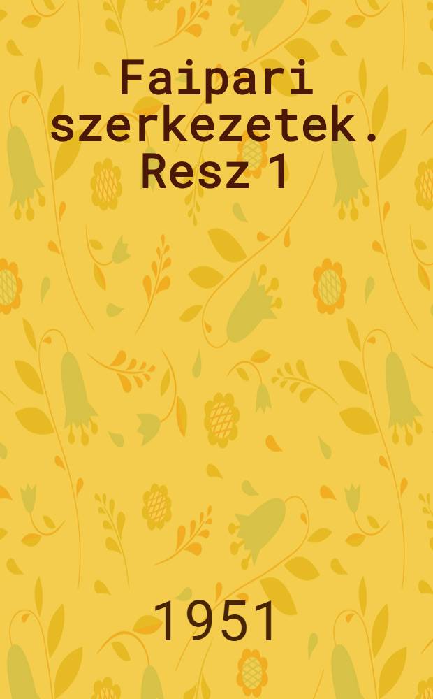 Faipari szerkezetek. Resz 1