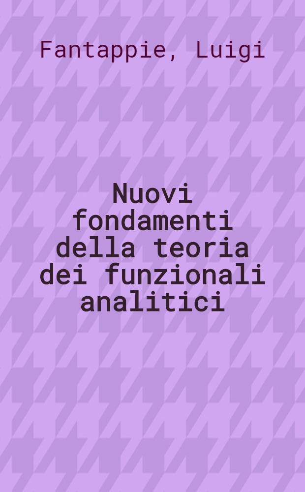 Nuovi fondamenti della teoria dei funzionali analitici