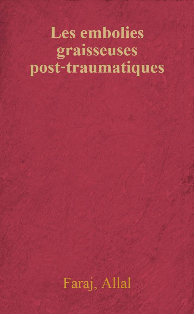 Les embolies graisseuses post-traumatiques : À propos de 36 cas obsersés au Centre de traumatologie de Bordeaux : Thèse ..