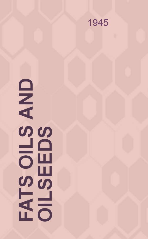 Fats oils and oilseeds : Report prepared by Field information agency, technical. U. S. Group control council for Germany
