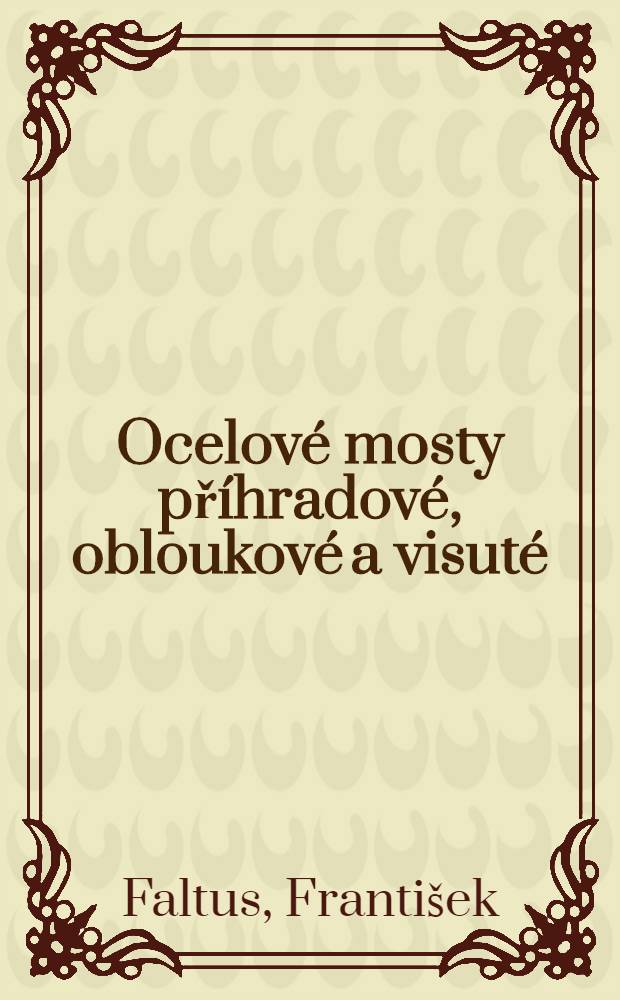 Ocelové mosty příhradové, obloukové a visuté