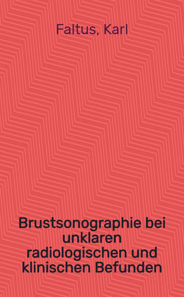 Brustsonographie bei unklaren radiologischen und klinischen Befunden : Aussagenwertigkeit für diesen Grenzbereich unter Verwendung sauberer Statist : Daten in einer prospektiven Studie beim Fibroadenom der Mamma : Inaug.-Diss