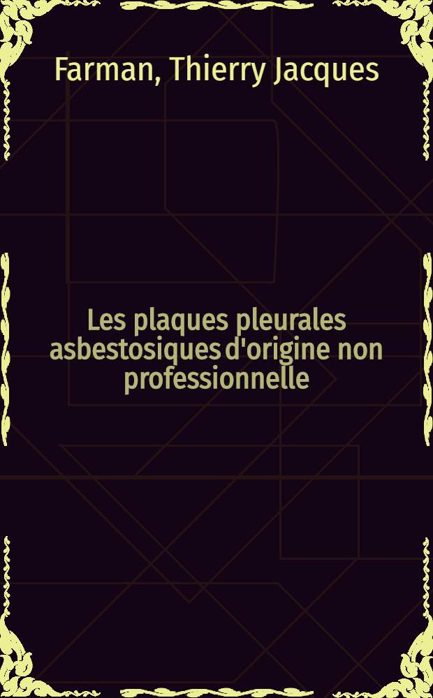Les plaques pleurales asbestosiques d'origine non professionnelle : Thèse ..