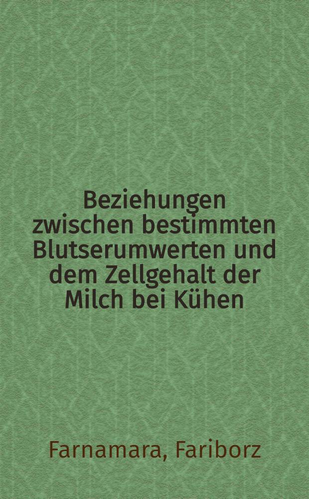 Beziehungen zwischen bestimmten Blutserumwerten und dem Zellgehalt der Milch bei Kühen : Ein Beitrag zur Metaphylaxe der Mastitis : Diss. ... vorgelegt ... der Agrarwiss. Fak. der Univ. Hohenheim (LH)