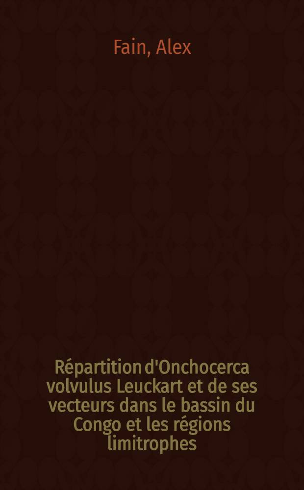 Répartition d'Onchocerca volvulus Leuckart et de ses vecteurs dans le bassin du Congo et les régions limitrophes