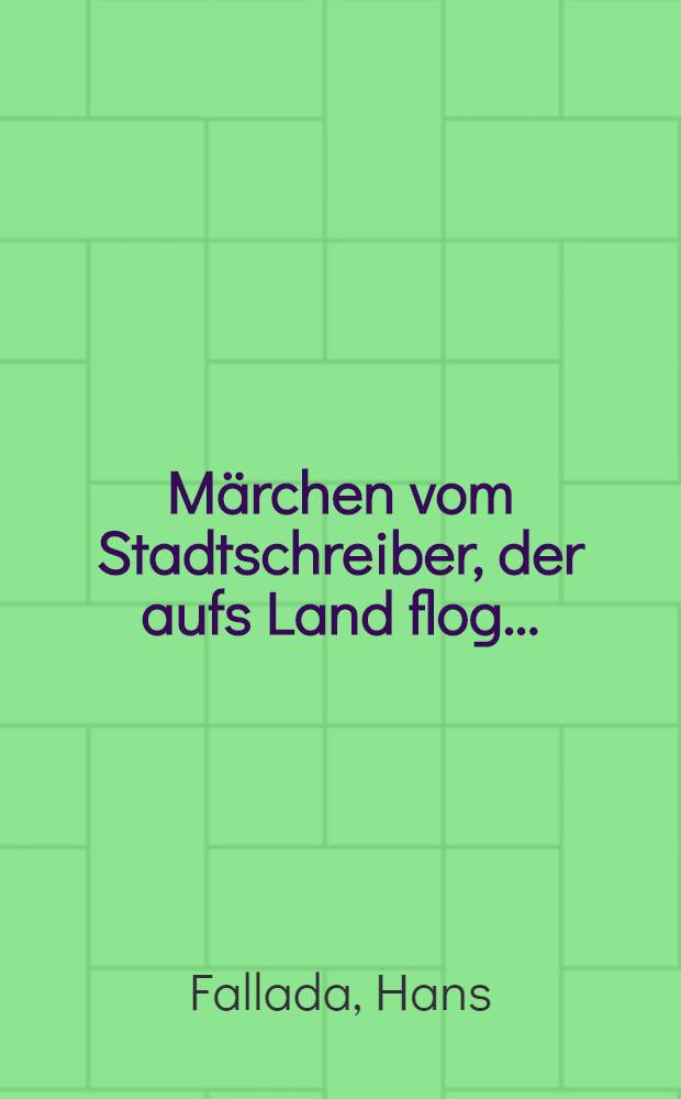 Märchen vom Stadtschreiber, der aufs Land flog ...