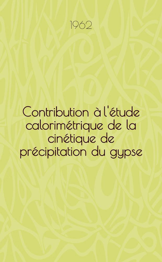 Contribution à l'étude calorimétrique de la cinétique de précipitation du gypse: 1-re thèse; Propositions données par la Faculté: 2-e thèse: Thèses présentées à la Faculté des sciences de l'Univ. de Strasbourg ... / par Étienne Fain ..