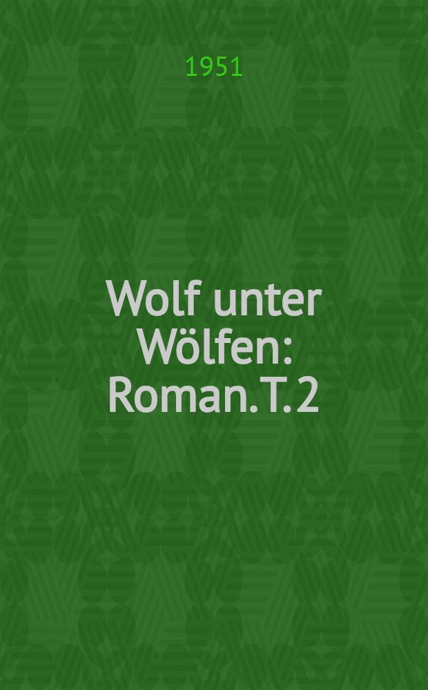 Wolf unter Wölfen : Roman. T. 2 : Das Land in Brand