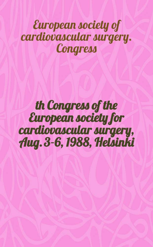 37th Congress of the European society for cardiovascular surgery, Aug. 3-6, 1988, Helsinki : Abstracts