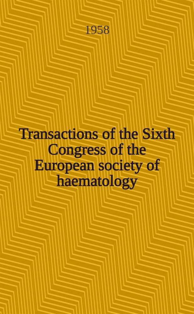 Transactions of the Sixth Congress of the European society of haematology : Copenhagen, 1957. P. 2 : Short papers