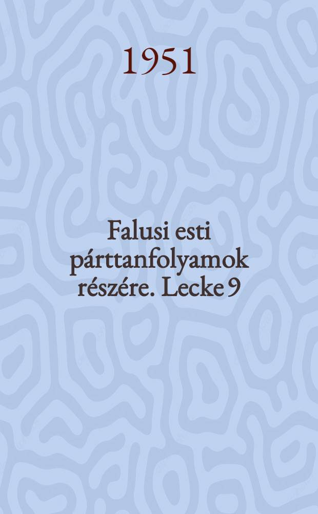 Falusi esti párttanfolyamok részére. Lecke 9 : A gép- és traktorállomások és az állami gazdaságok szerepe a mezőgazdaság fejlesztésében a szocializmus útján