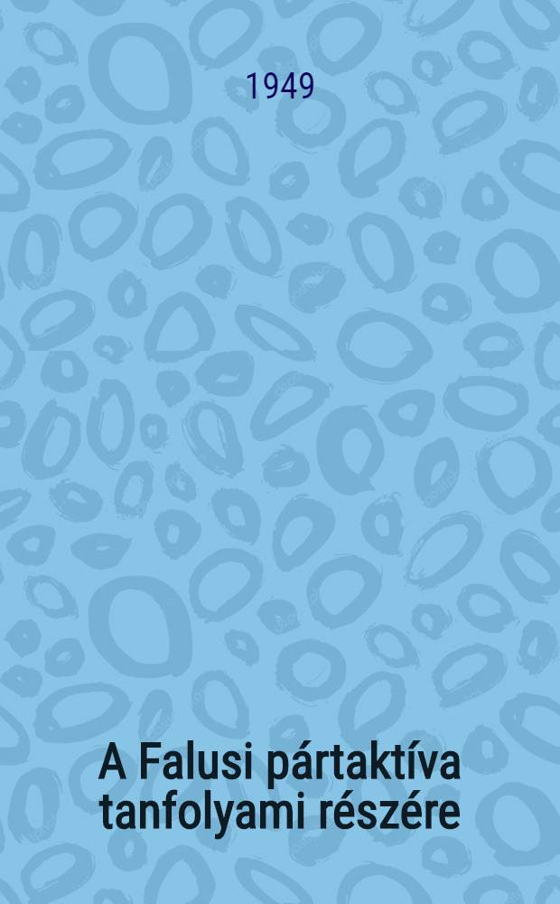 A Falusi pártaktíva tanfolyami részére : Lecke 1-13. 7 : A Kollektív gazdaságok alapszabályzatáról