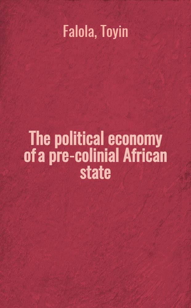 The political economy of a pre-colinial African state : Ibadan, 1830-1900
