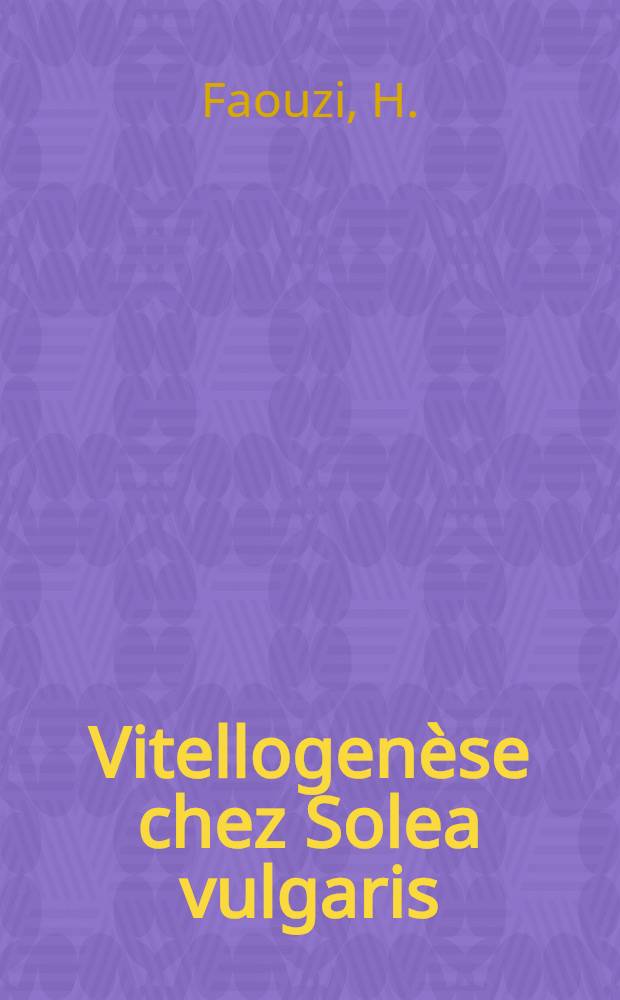 Vitellogenèse chez Solea vulgaris (Quensel) et quelques espèces voisines