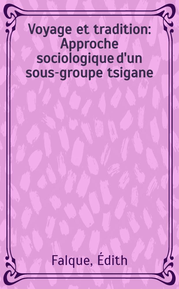 Voyage et tradition : Approche sociologique d'un sous-groupe tsigane: les Manouches