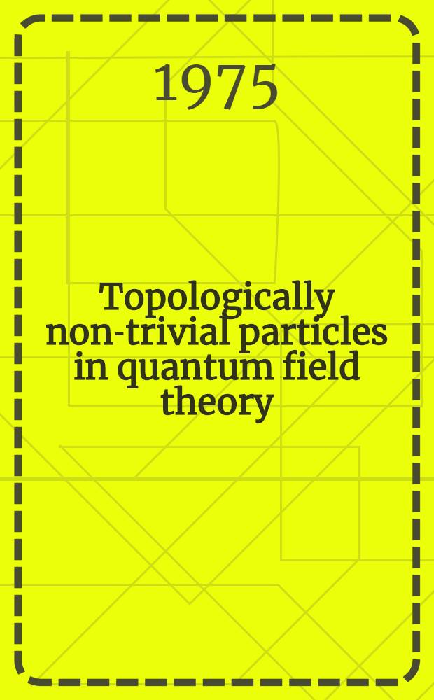 Topologically non-trivial particles in quantum field theory