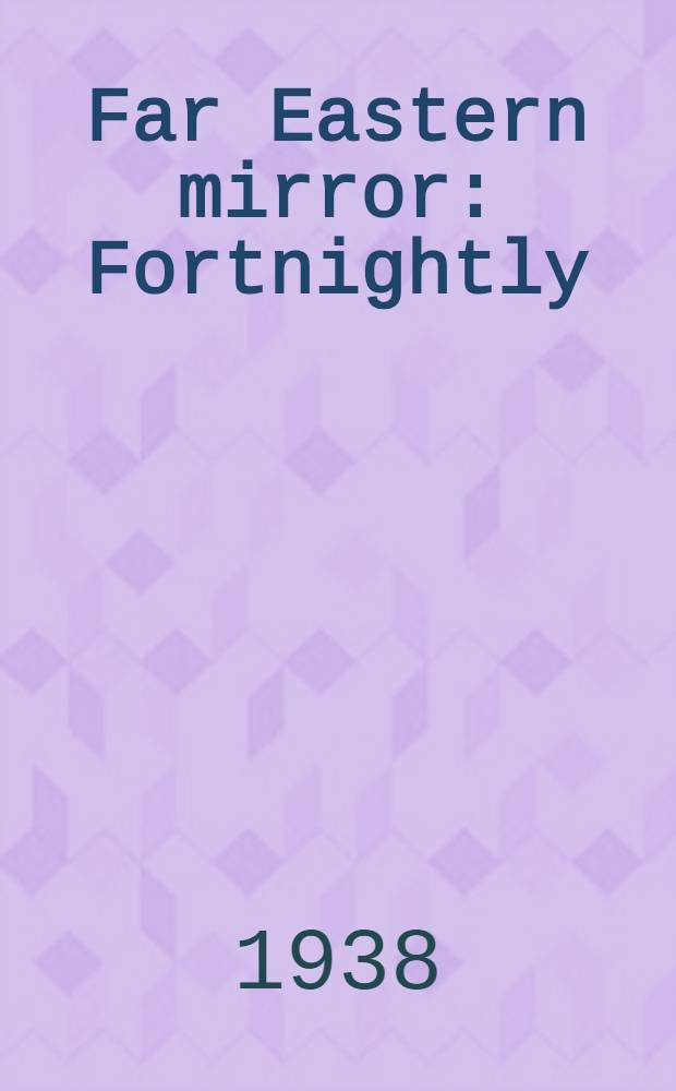 Far Eastern mirror : Fortnightly