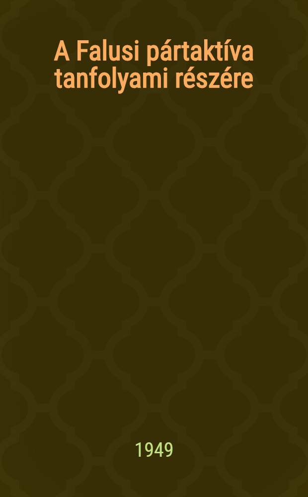 A Falusi pártaktíva tanfolyami részére : Lecke 1-13. 11 : A Szovjetunió döntő szerepe a béke, a népek függettensége és szabadsága védelmében, az új világháborúra uszító Amerikai és Angol imperialisták ellen