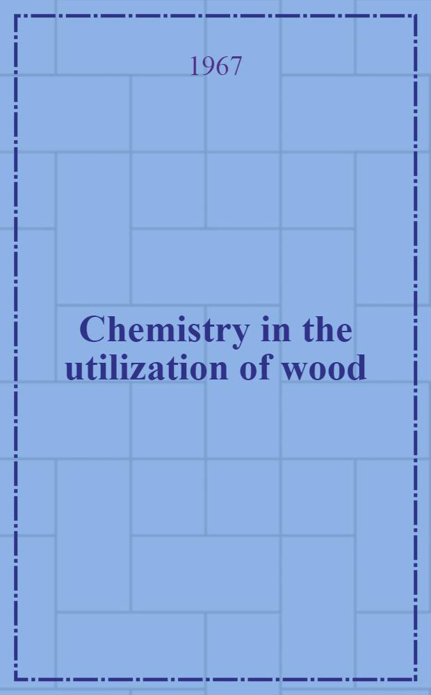 Chemistry in the utilization of wood