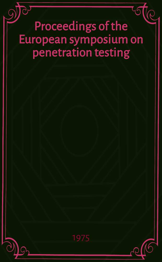 Proceedings of the European symposium on penetration testing (ESOPT), Stockholm, June 5-7 1974. Vol. 2. 2 : Papers