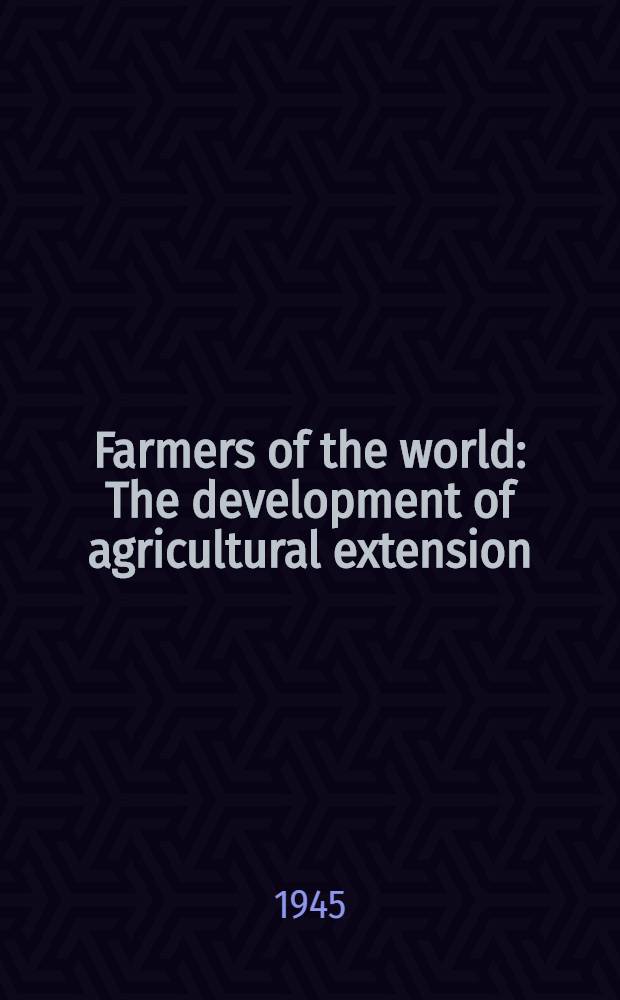 Farmers of the world : The development of agricultural extension