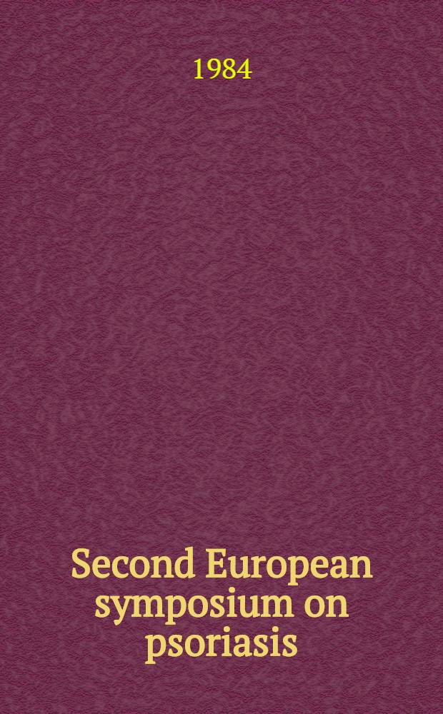 Second European symposium on psoriasis : Trieste, Italy, Oct. 7-9, 1983